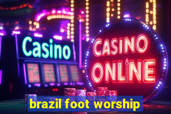 brazil foot worship